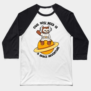 Owl you need is a space adventure Baseball T-Shirt